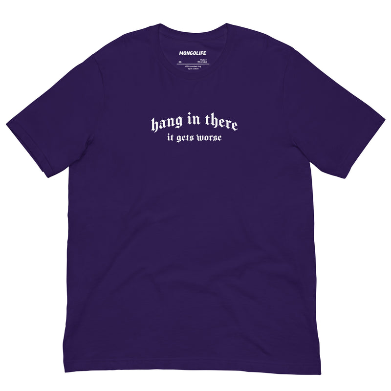 team purple t-shirt with "Hang In There, It Gets Worse" design, emo, funny (front)