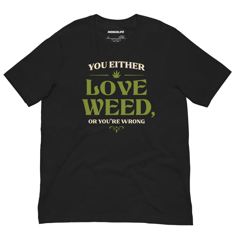 vintage black you either love weed or youre wrong t shirt cream green serif funny stoner cannabis tee
