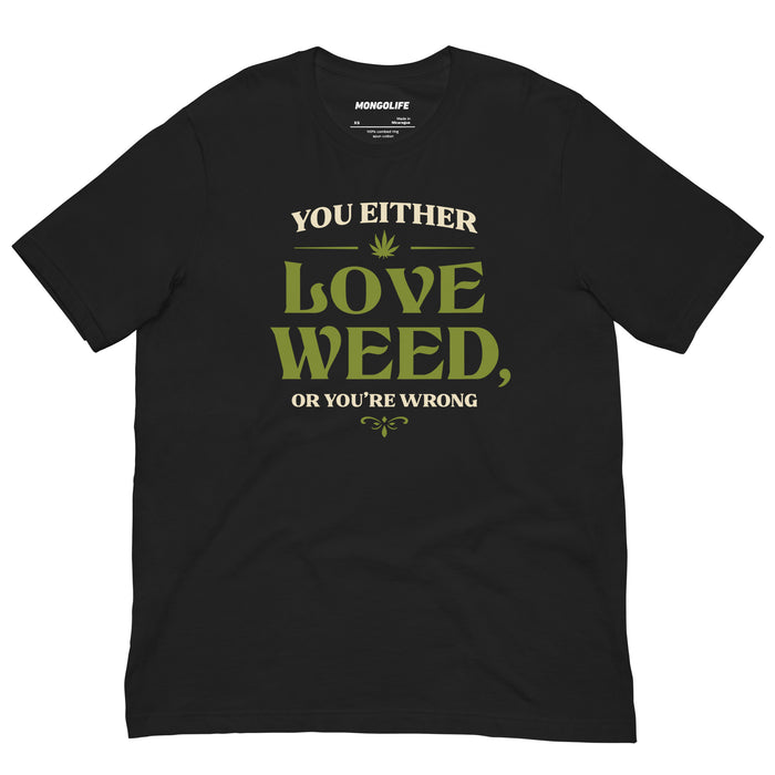 vintage black you either love weed or youre wrong t shirt cream green serif funny stoner cannabis tee