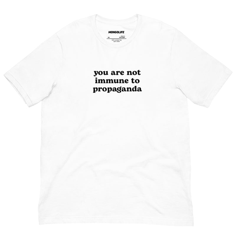 Classic white t-shirt with the "You Are Not Immune to Propaganda" message in bold black typography.