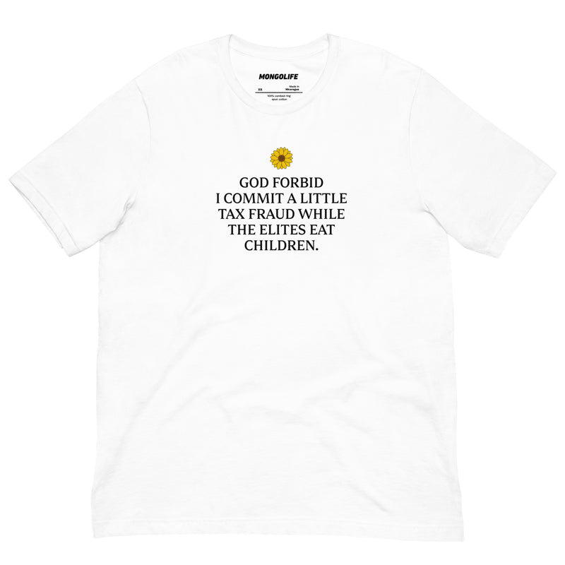 white god forbid tax fraud while elites eat children t shirt sunflower funny anti elite shirt