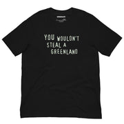 front of black shirt with “You Wouldn’t Steal a Greenland” text