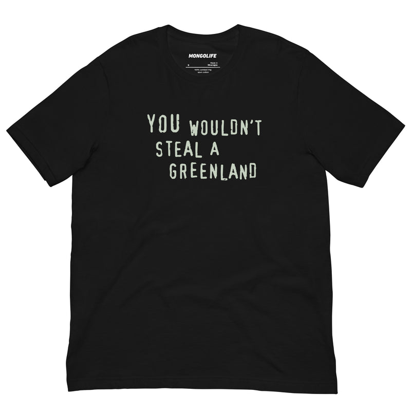 front of black shirt with “You Wouldn’t Steal a Greenland” text