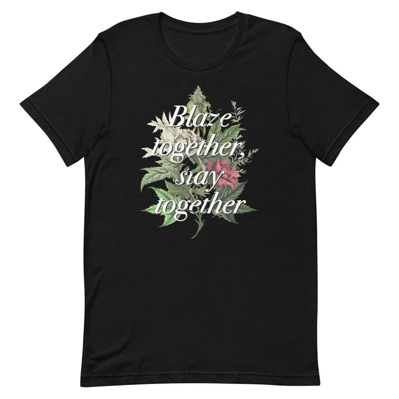 Black t-shirt with "Blaze together, stay together" design featuring floral and cannabis elements.