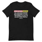 "Breaking News" t-shirt with impactful text discussing the narrative of billionaires, millionaires, and societal blame.
