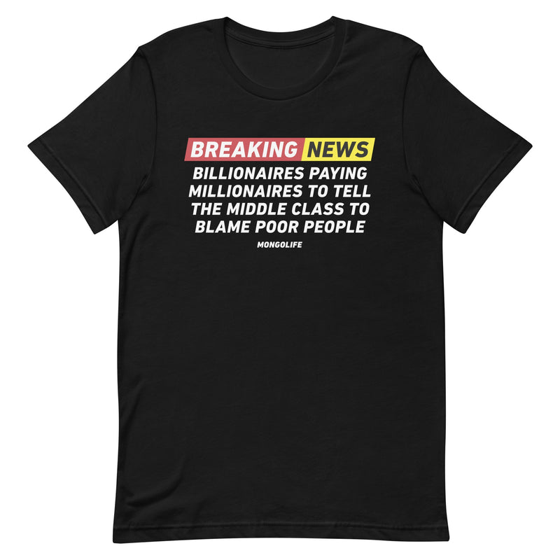 "Breaking News" t-shirt with impactful text discussing the narrative of billionaires, millionaires, and societal blame.