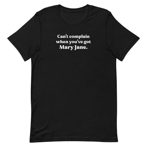 "Can't complain when you've got Mary Jane" - Black Stoner T-Shirt
