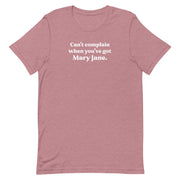 "Can't complain when you've got Mary Jane" - Heather Orchid Stoner T-Shirt
