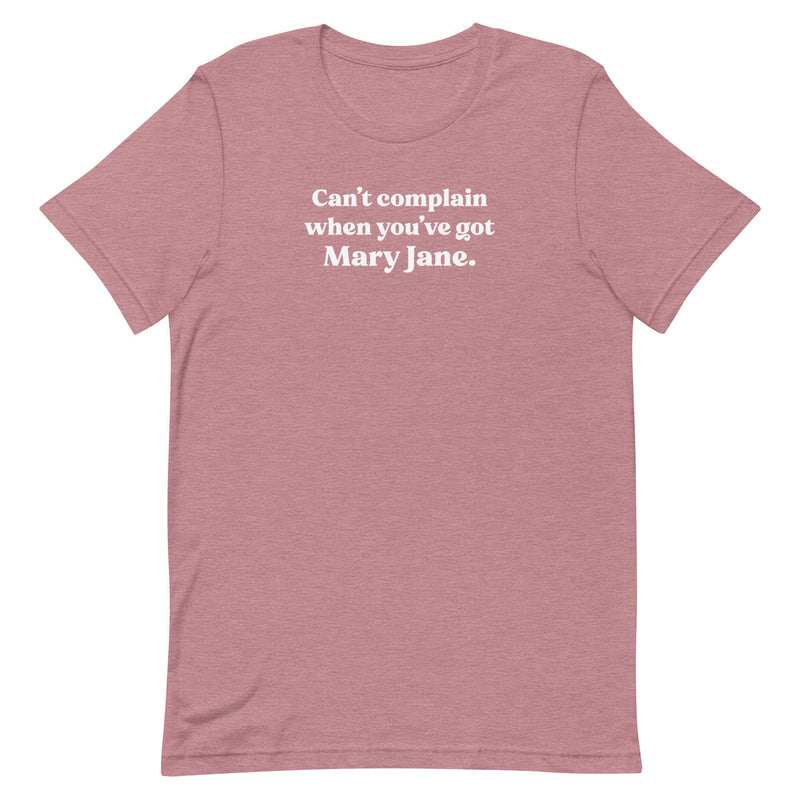 "Can't complain when you've got Mary Jane" - Heather Orchid Stoner T-Shirt