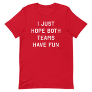 Funny red sports t-shirt with the text "I Just Hope Both Teams Have Fun"