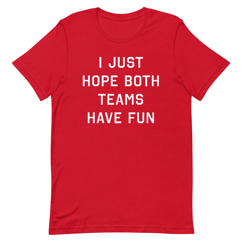Funny red sports t-shirt with the text "I Just Hope Both Teams Have Fun"