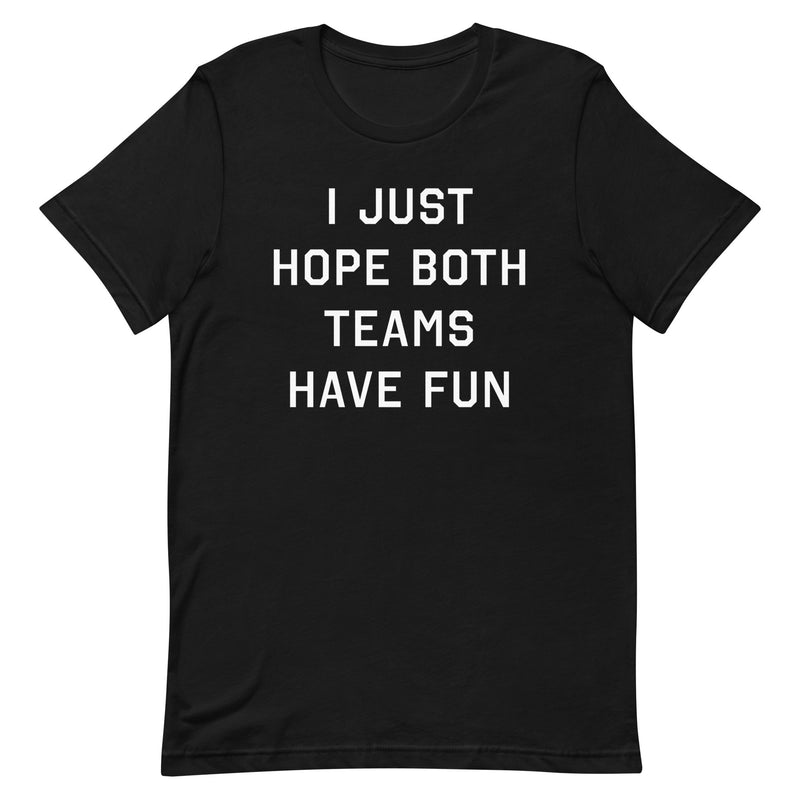 Funny black sports t-shirt with the text "I Just Hope Both Teams Have Fun"