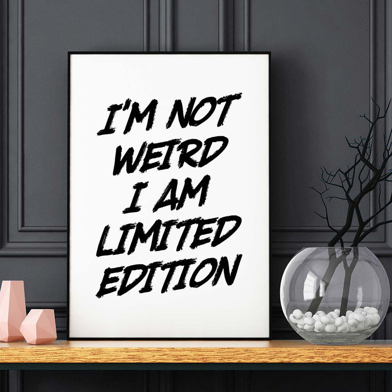 poster featuring "I'm Not Weird, I'm Limited Edition", black and white, minimalist, quotes
