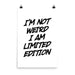 I'm Not Weird, I'm Limited Edition - Poster - Posters at Mongolife