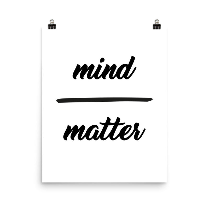 poster featuring "Mind over Matter", black and white, minimalist, quotes