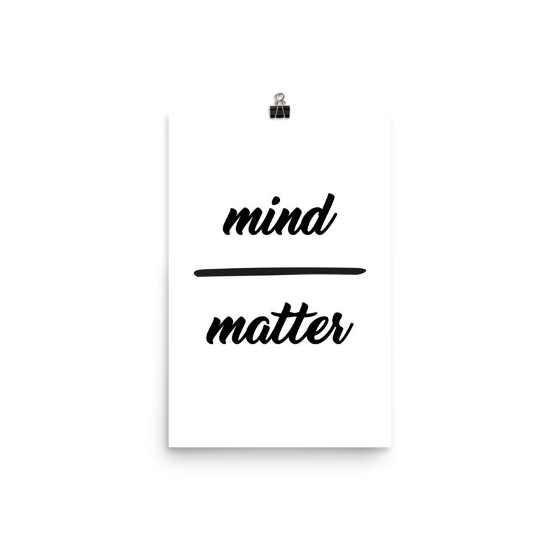 poster featuring "Mind over Matter", black and white, minimalist, quotes
