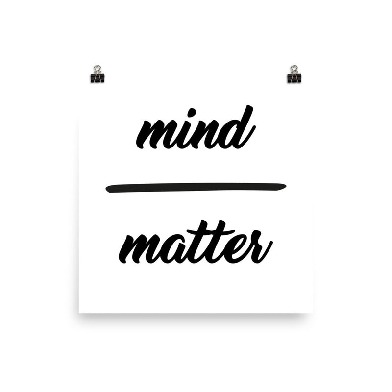 poster featuring "Mind over Matter", black and white, minimalist, quotes