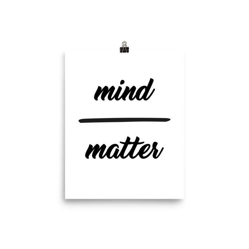 poster featuring "Mind over Matter", black and white, minimalist, quotes