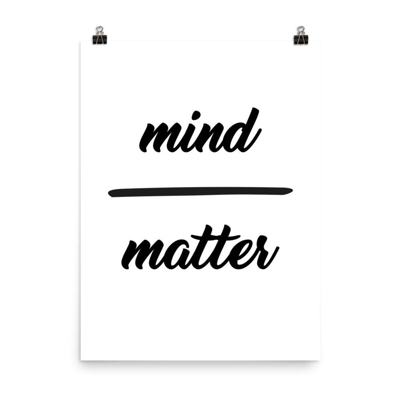 poster featuring "Mind over Matter", black and white, minimalist, quotes
