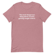 Heather Orchid T-Shirt with the quote "The Most Dangerous Thing About Weed is Getting Caught With It" by Bill Murray