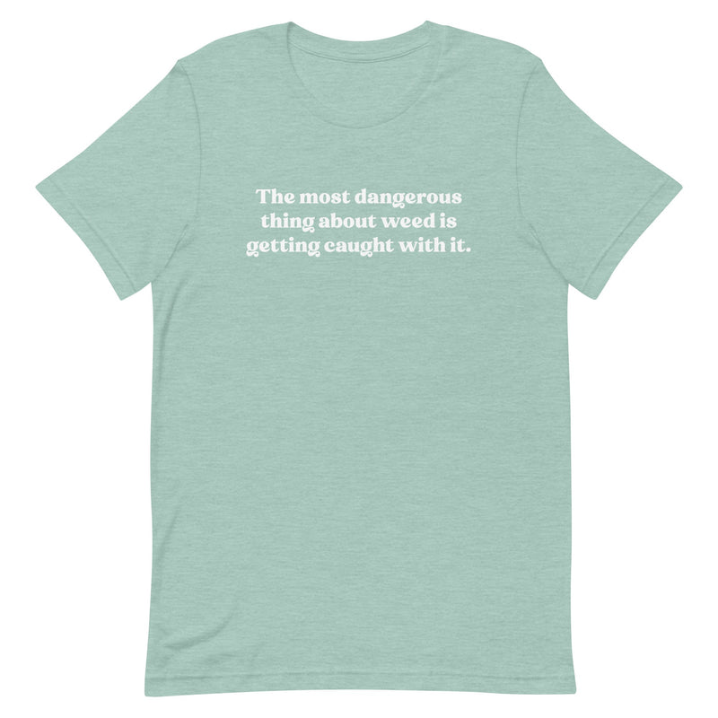 Heather Prism T-Shirt with the quote "The Most Dangerous Thing About Weed is Getting Caught With It" by Bill Murray