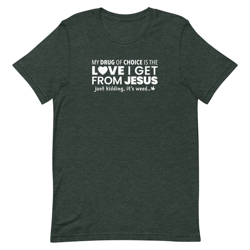 drug of choice - funny stoner shirt - heather forest green