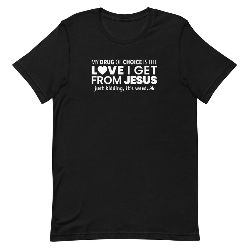 drug of choice - funny stoner shirt - black