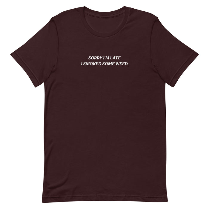 sorry im late i smoked some weed text on oxblood red t-shirt