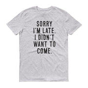 t-shirt with "Sorry I'm Late" design, funny