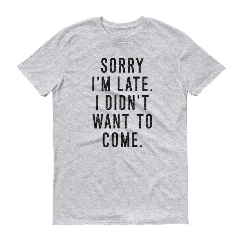 t-shirt with "Sorry I'm Late" design, funny