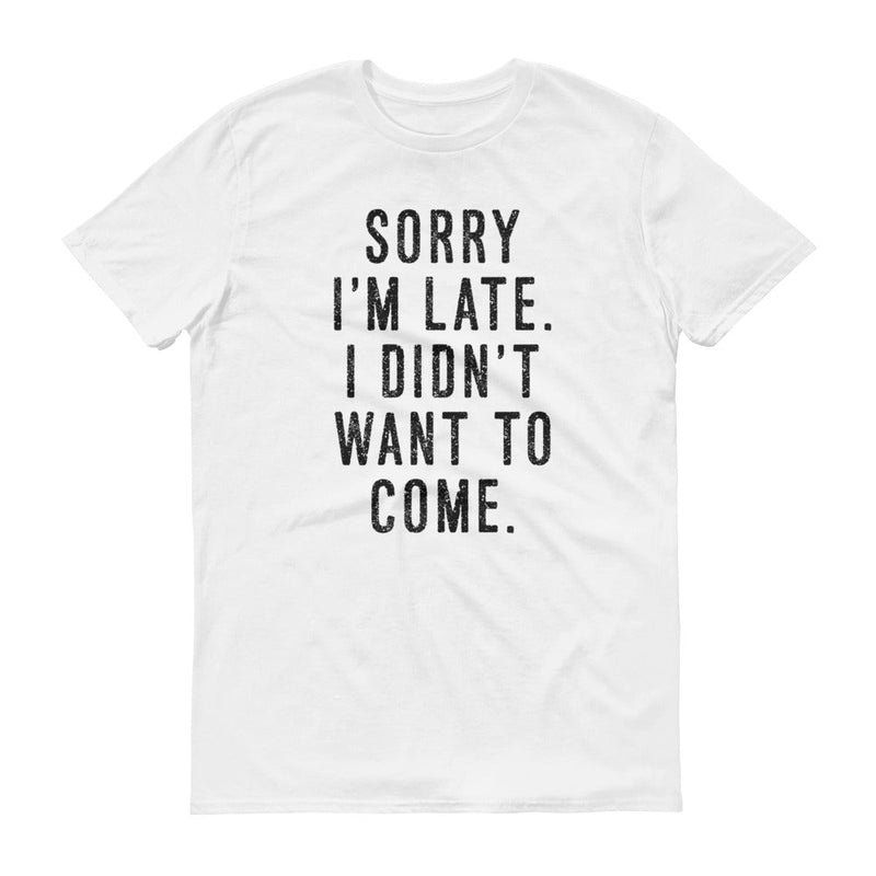 t-shirt with "Sorry I'm Late" design, funny