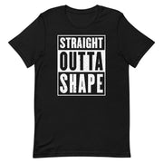 Black t-shirt with bold white text reading “Straight Outta Shape.”