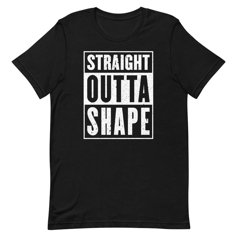 Black t-shirt with bold white text reading “Straight Outta Shape.”