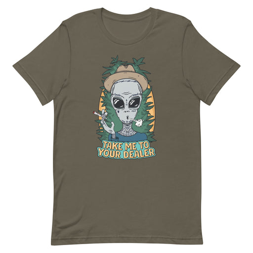 Take me to your dealer - weed shirt - stoner apparel - army color