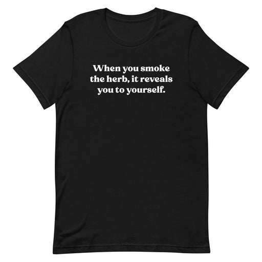 When You Smoke The Herb, It Reveals You To Yourself - T-Shirt Quote - Bob Marley