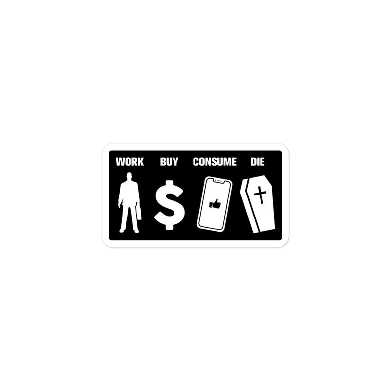 "Work Buy Consume Die" vinyl sticker, anti-capitalism, political
