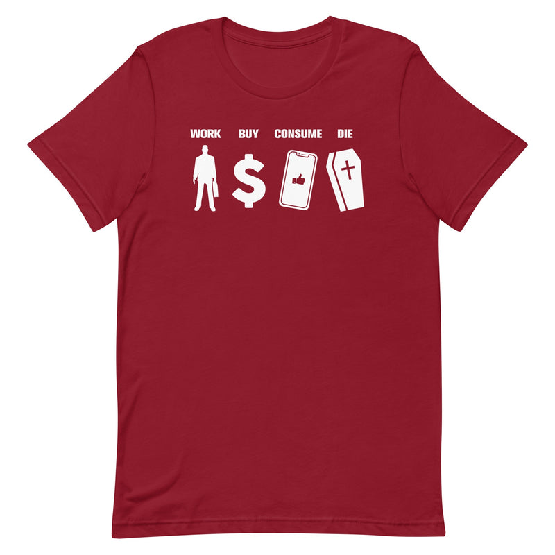 Work, Buy, Consume, Die - T-Shirt - Anti-Capitalist Message - Cardinal Red Color